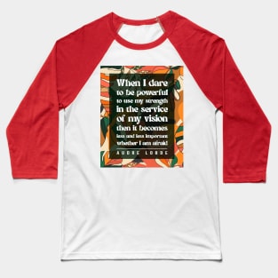 Audre Lorde - When I dare to be powerful Baseball T-Shirt